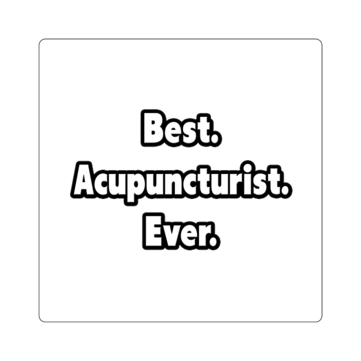 Best. Acupuncturist. Ever - Square Stickers