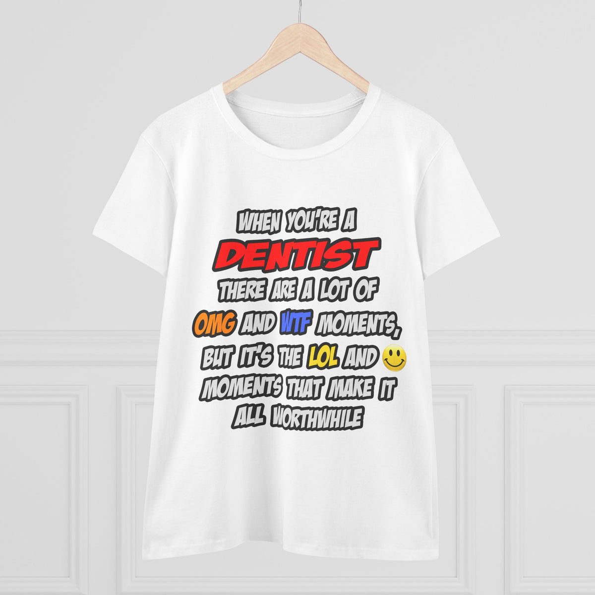 Dentist .. OMG WTF LOL - Women's Midweight Cotton Tee