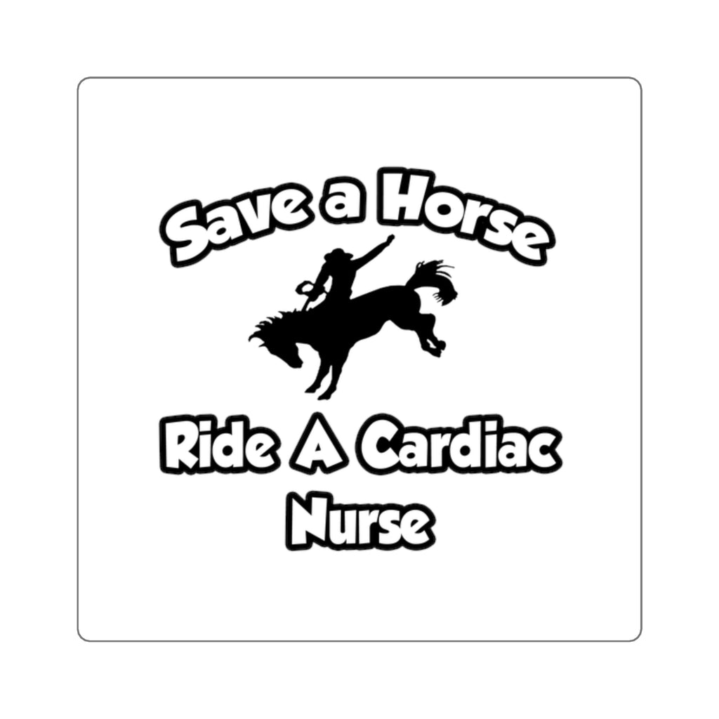 Save a Horse, Ride a Cardiac Nurse - Square Stickers