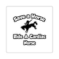 Save a Horse, Ride a Cardiac Nurse - Square Stickers