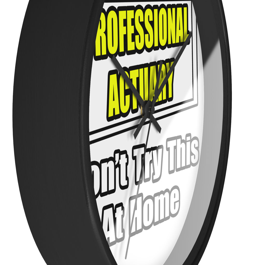 Professional Actuary...Don't Try This At Home - Wall Clock