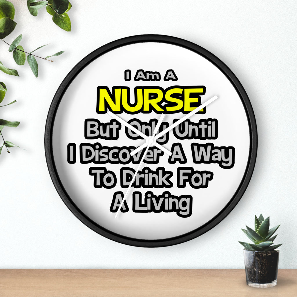 Nurse Joke .. Drink for a Living - Wall Clock