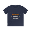 You'd Drink Too...Teacher - Kids Softstyle Tee
