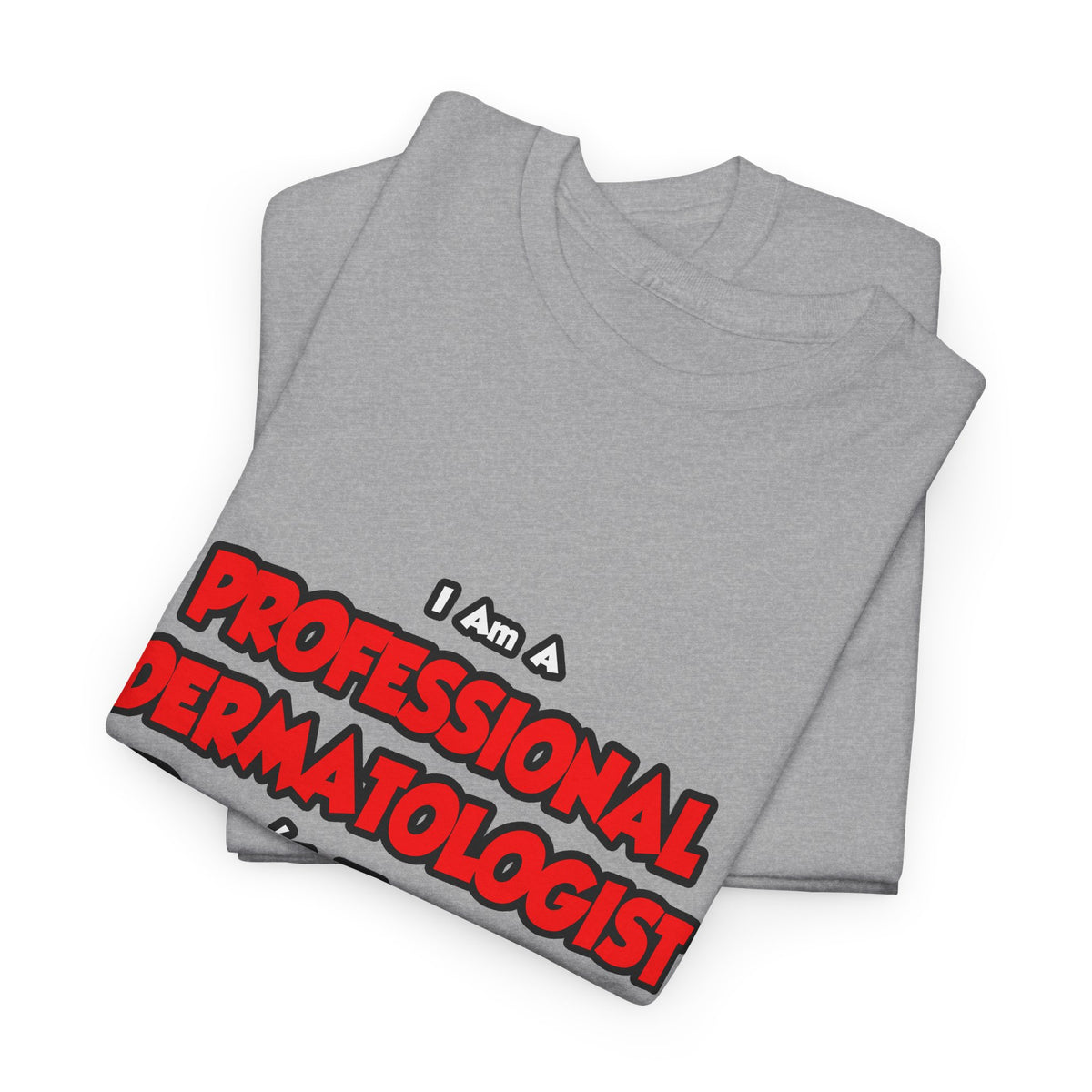 Professional Dermatologist ... Don't Try This - Unisex Heavy Cotton Tee