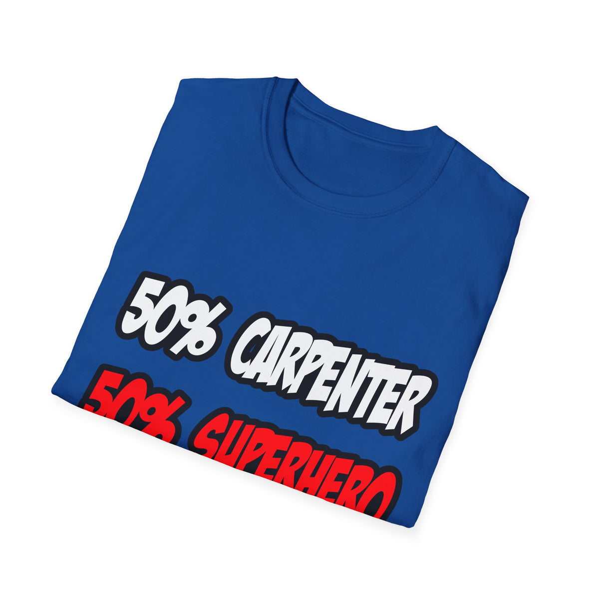Half Carpenter...Half Superhero - Unisex Softstyle T-Shirt