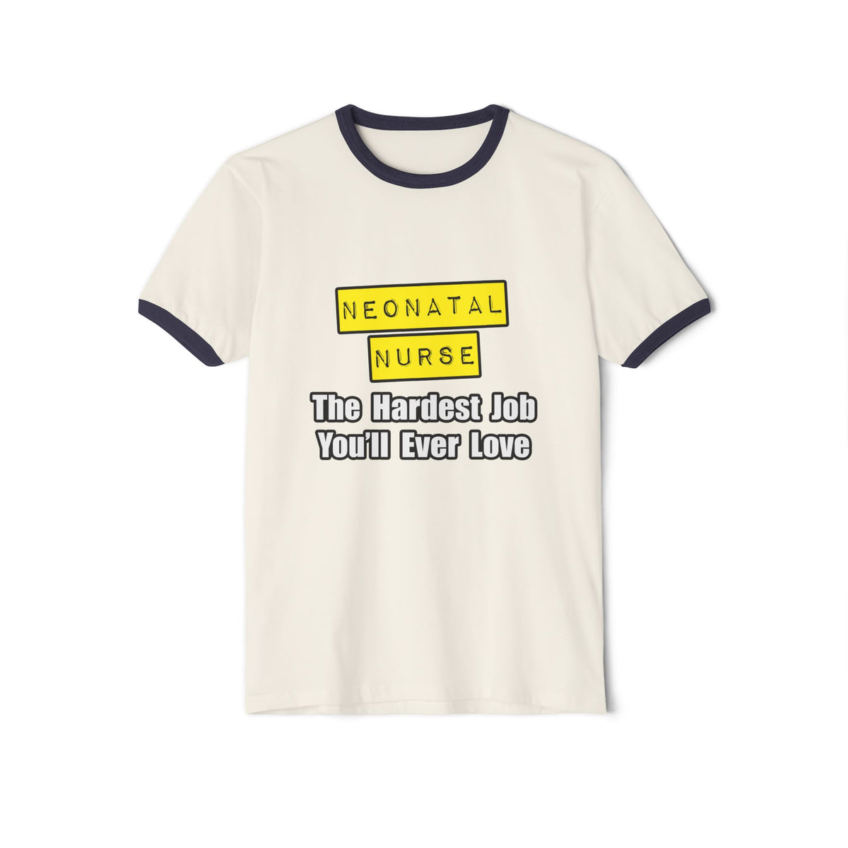 Neonatal Nurse...Hardest Job You'll Ever Love - Unisex Cotton Ringer T-Shirt