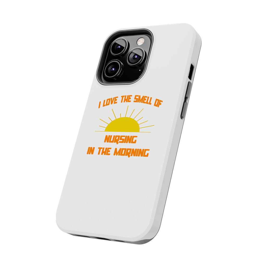 Smell of Nursing in the Morning - Tough Phone Cases