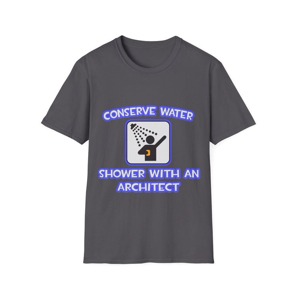 Conserve Water .. Shower With an Architect - Unisex Softstyle T-Shirt