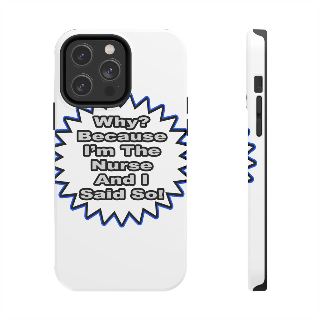 Nurse...Because I Said So - Tough Phone Cases