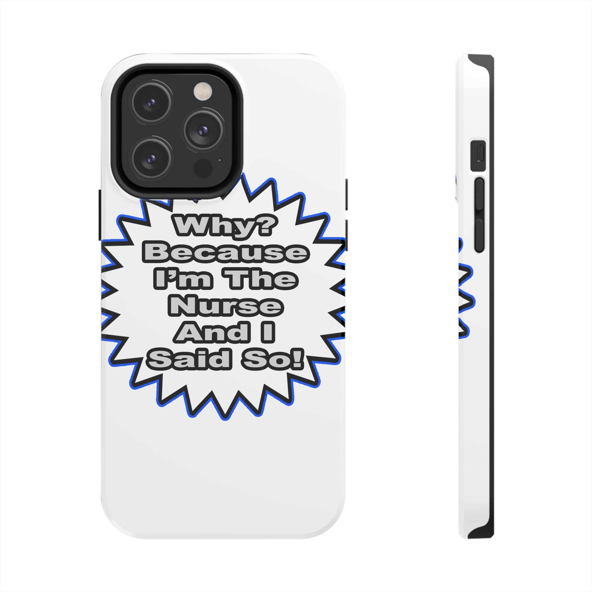 Nurse...Because I Said So - Tough Phone Cases