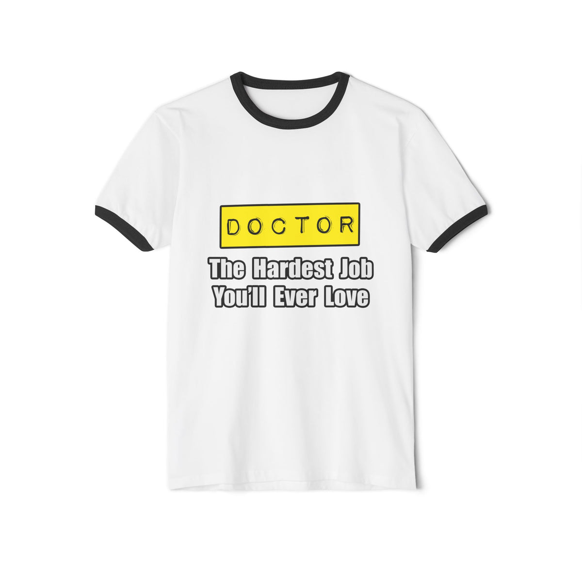 Doctor...Hardest Job You'll Ever Love - Unisex Cotton Ringer T-Shirt