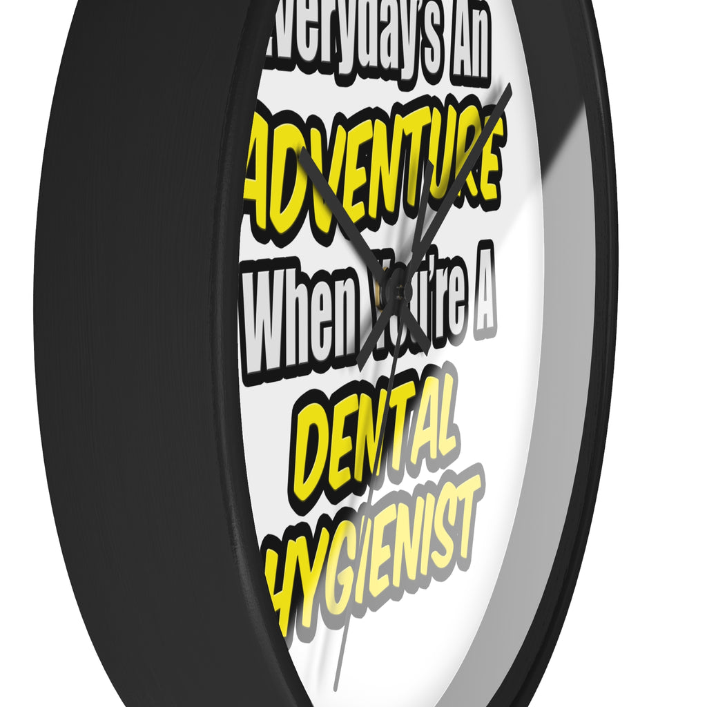 Everyday's An Adventure...Dental Hygienist - Wall Clock