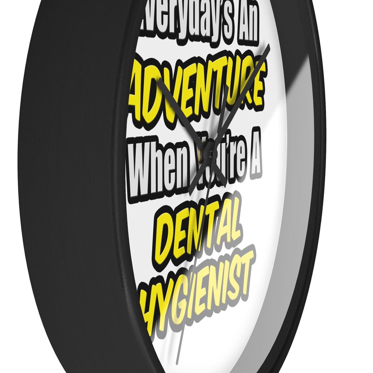Everyday's An Adventure...Dental Hygienist - Wall Clock