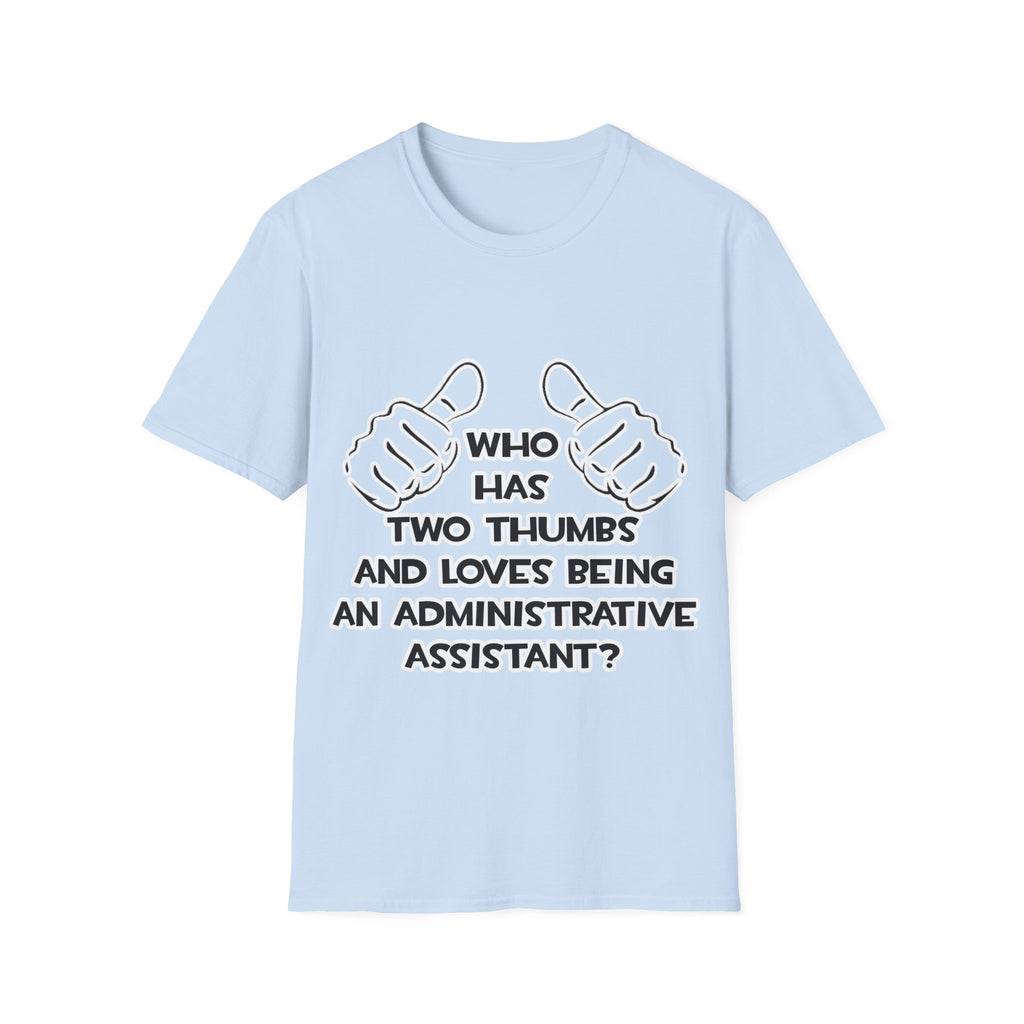 Two Thumbs .. Administrative Assistant - Unisex Softstyle T-Shirt