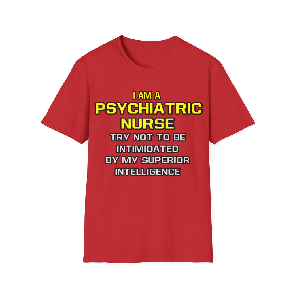 Psychiatric Nurse..Superior Intelligence - Unisex Softstyle T-Shirt
