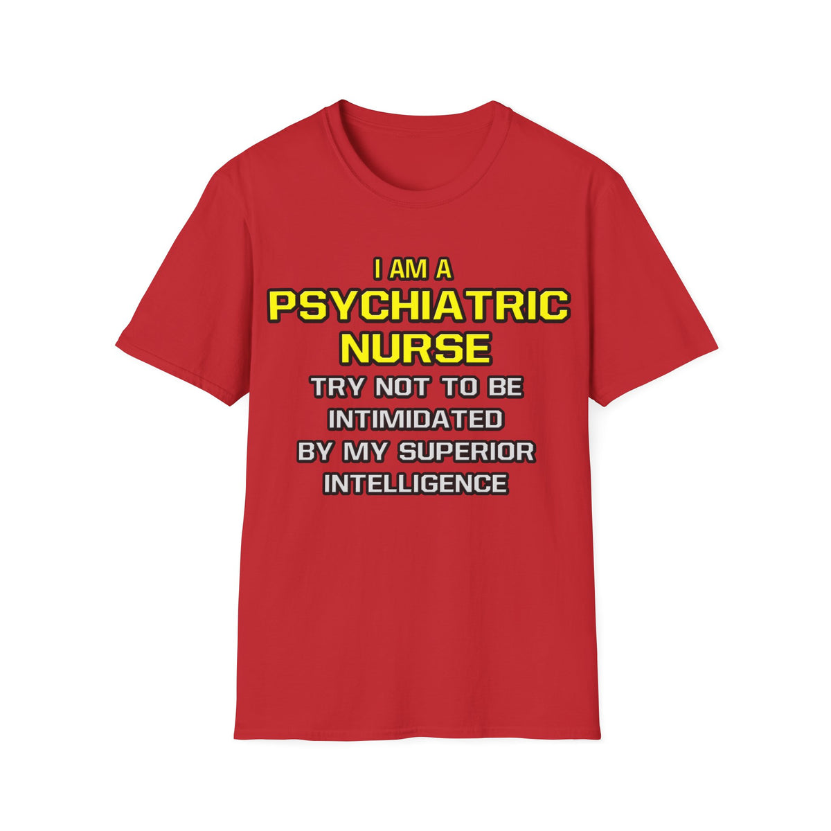 Psychiatric Nurse..Superior Intelligence - Unisex Softstyle T-Shirt