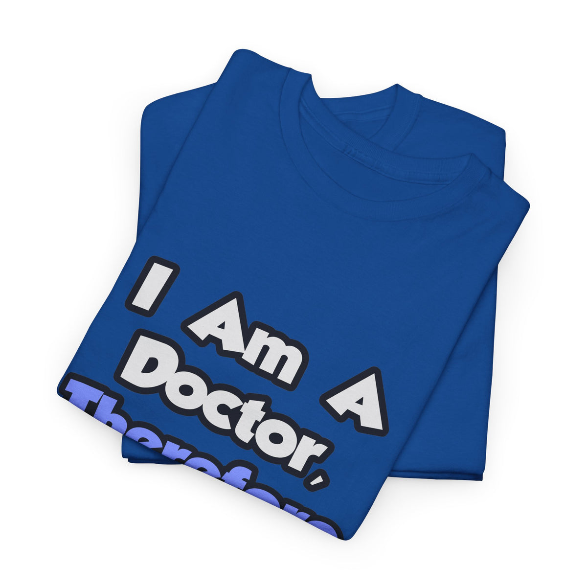 I Am A Doctor, Therefore I Drink - Unisex Heavy Cotton Tee