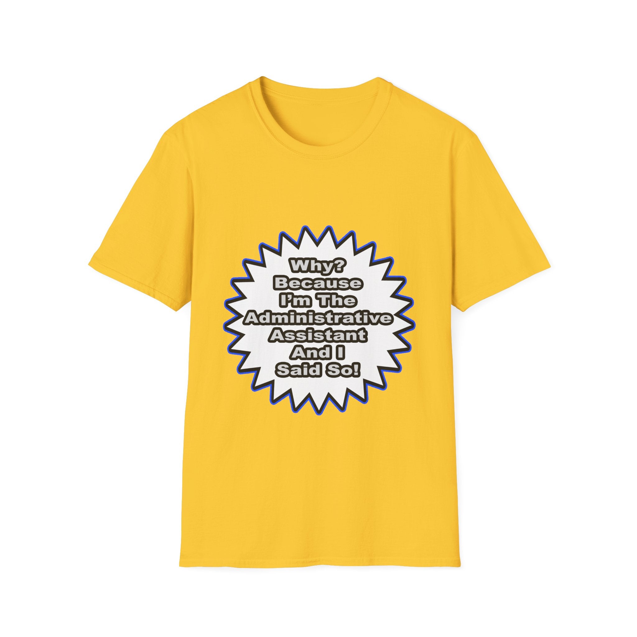 Administrative Assistant...Because I Said So - Unisex Softstyle T-Shirt