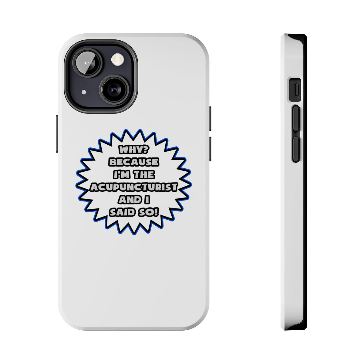 Acupuncturist .. Because I Said So - Tough Phone Cases