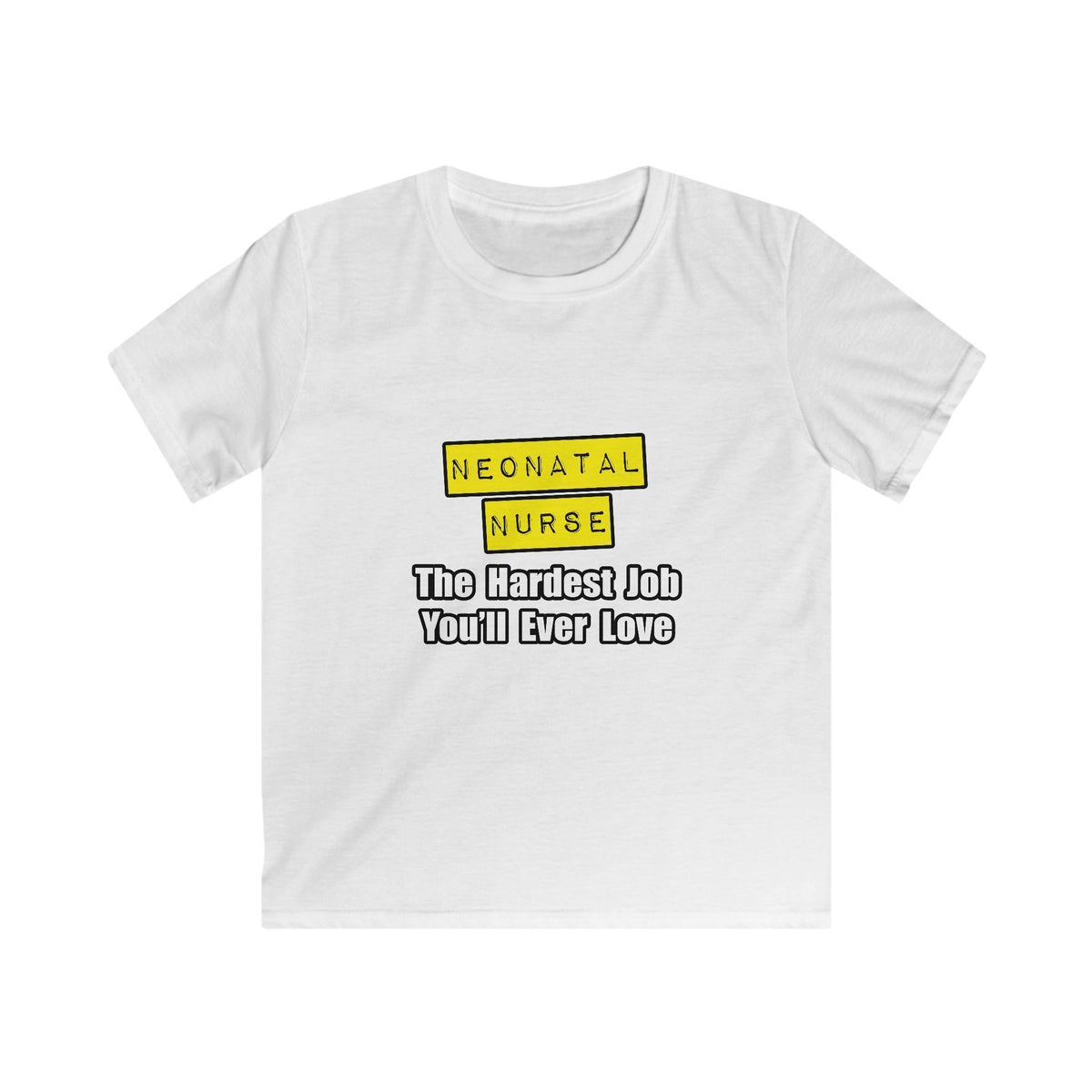 Neonatal Nurse...Hardest Job You'll Ever Love - Kids Softstyle Tee