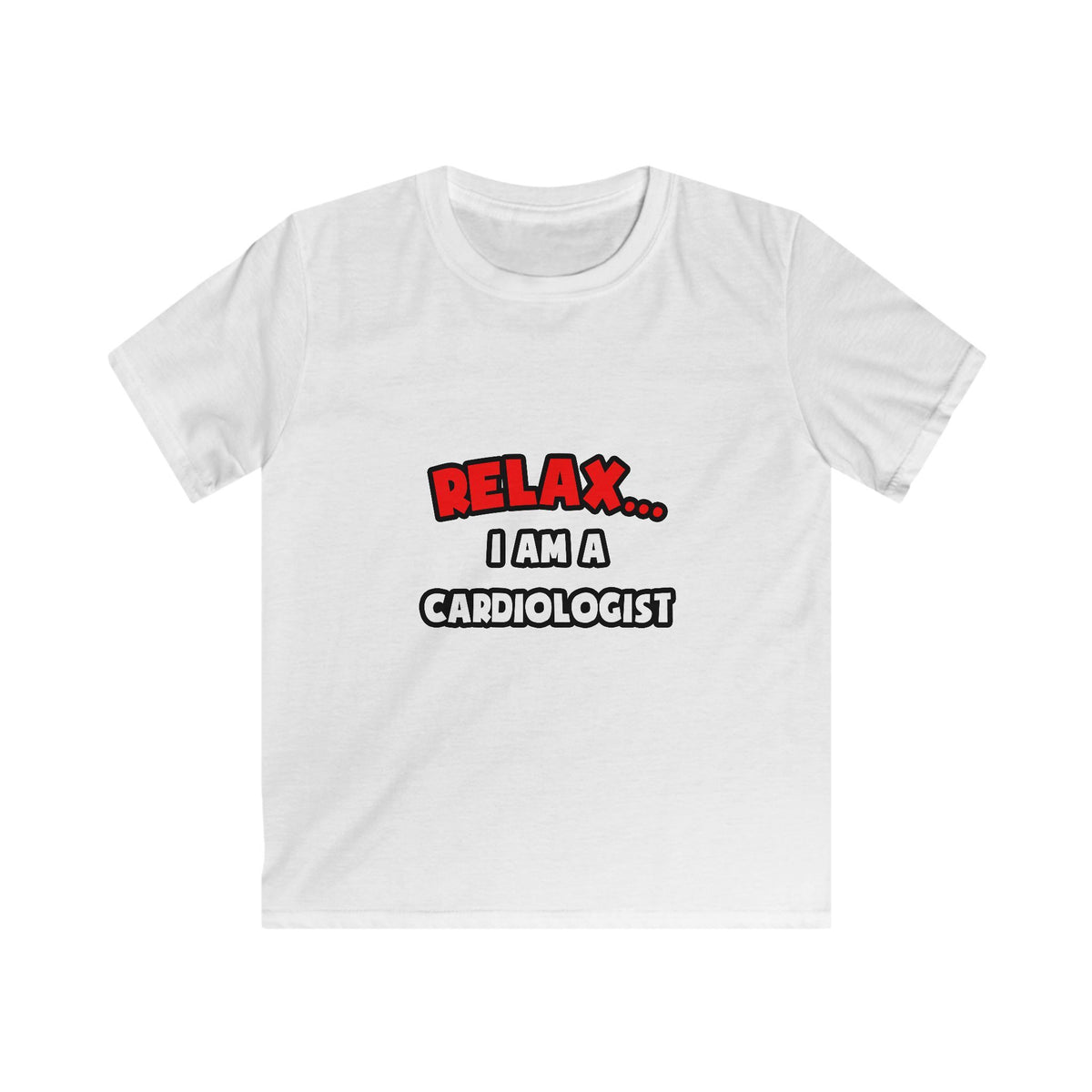 Relax ... I Am a Cardiologist - Kids Softstyle Tee