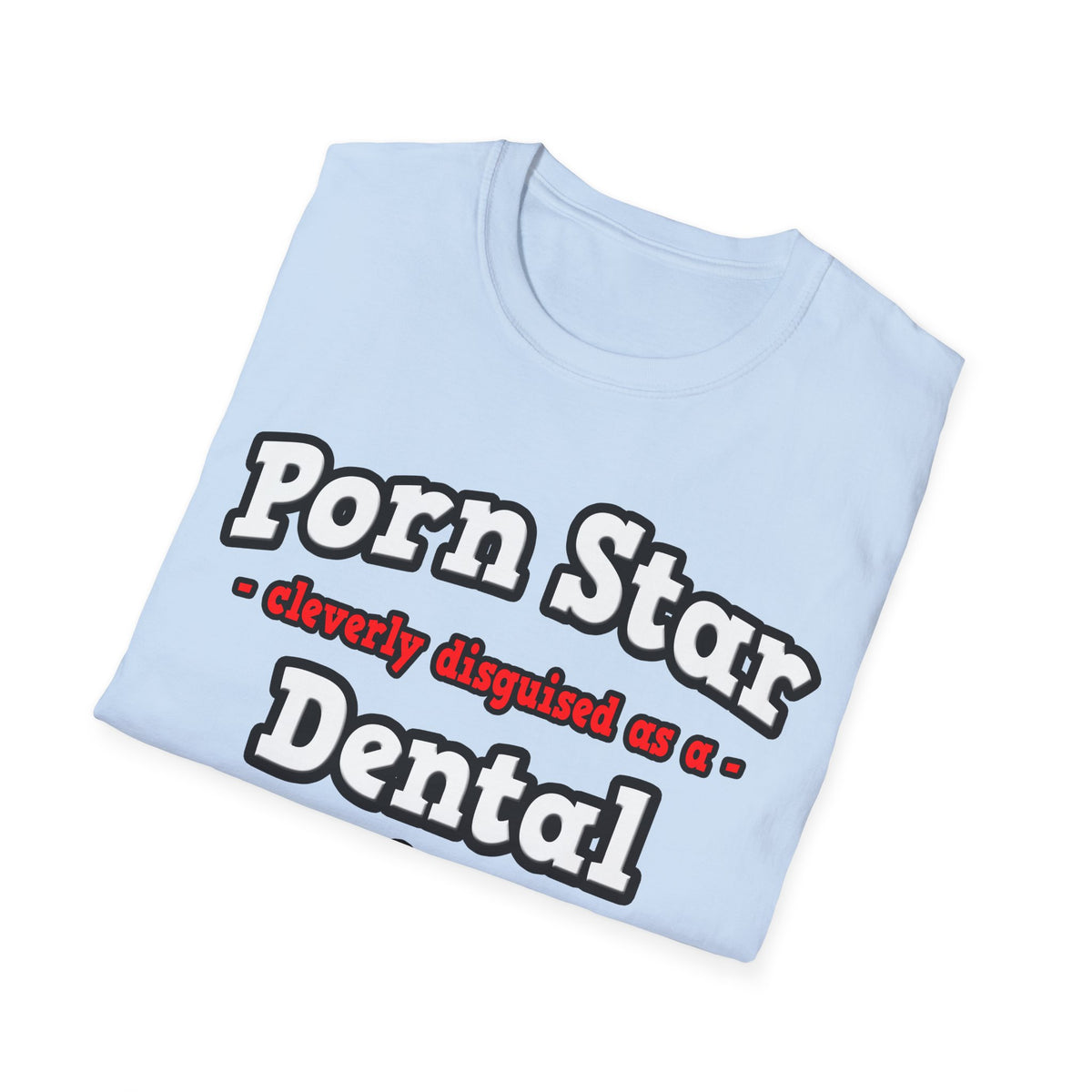 Porn Star...Dental Hygienist - Unisex Softstyle T-Shirt