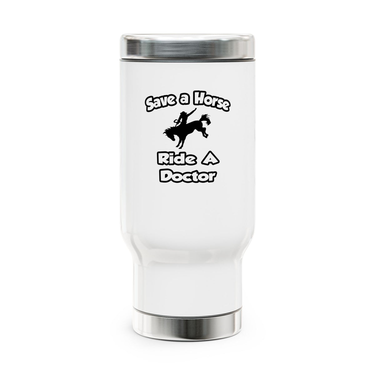 Save a Horse .. Ride a Doctor - Stainless Steel Travel Mug with Handle, 14oz
