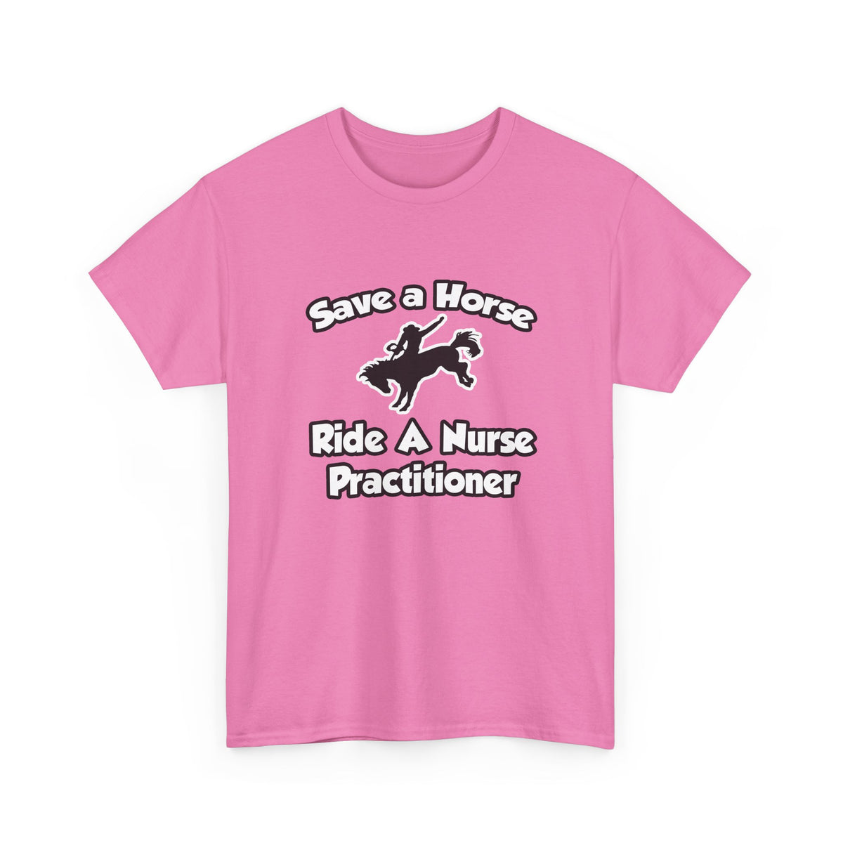Save a Horse, Ride a Nurse Practitioner - Unisex Heavy Cotton Tee