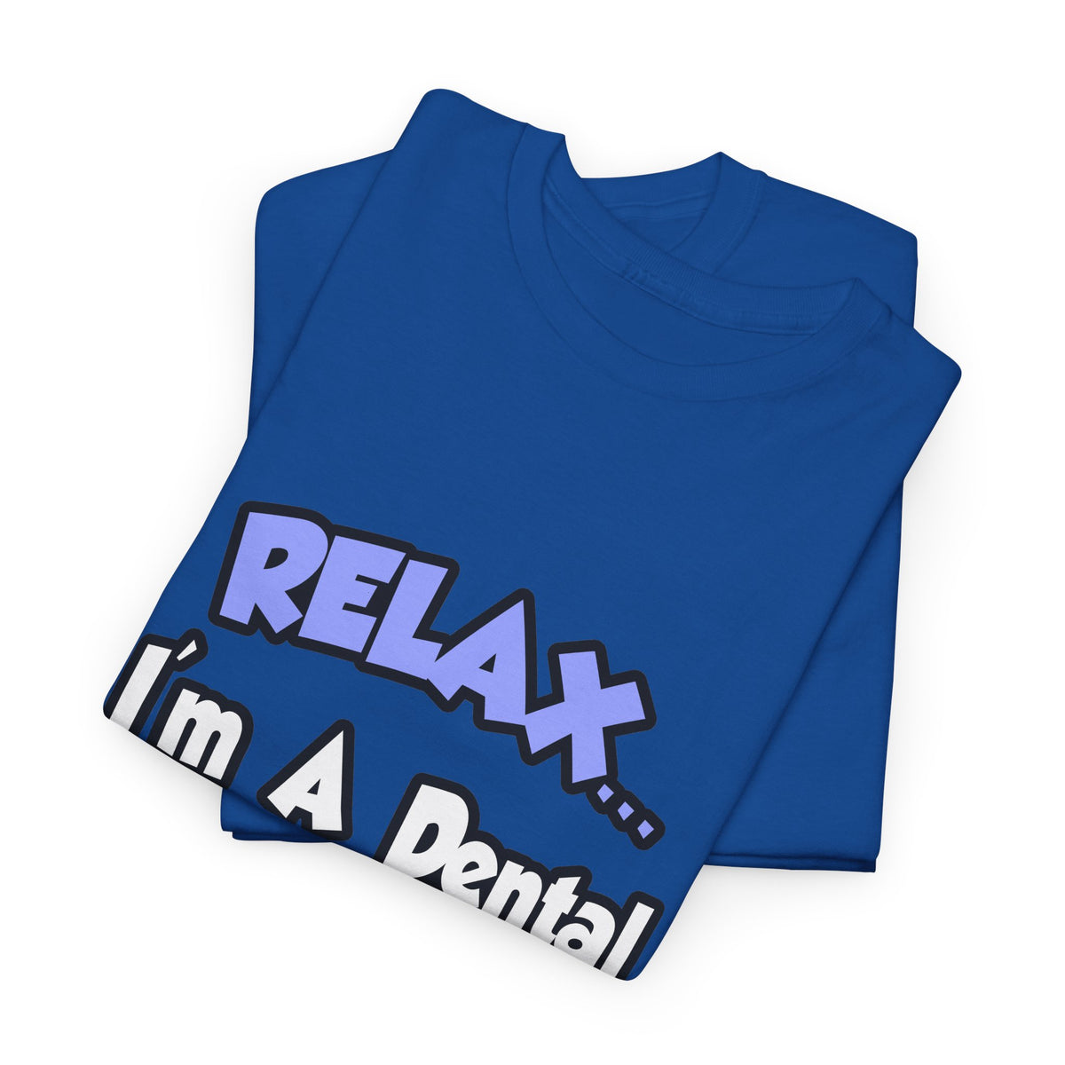Relax...I'm A Dental Hygienist - Unisex Heavy Cotton Tee