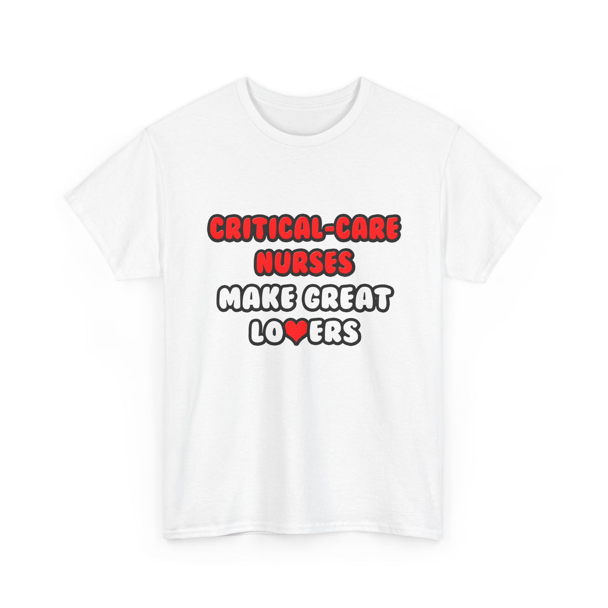 Critical Care Nurses Make Great Lovers - Unisex Heavy Cotton Tee