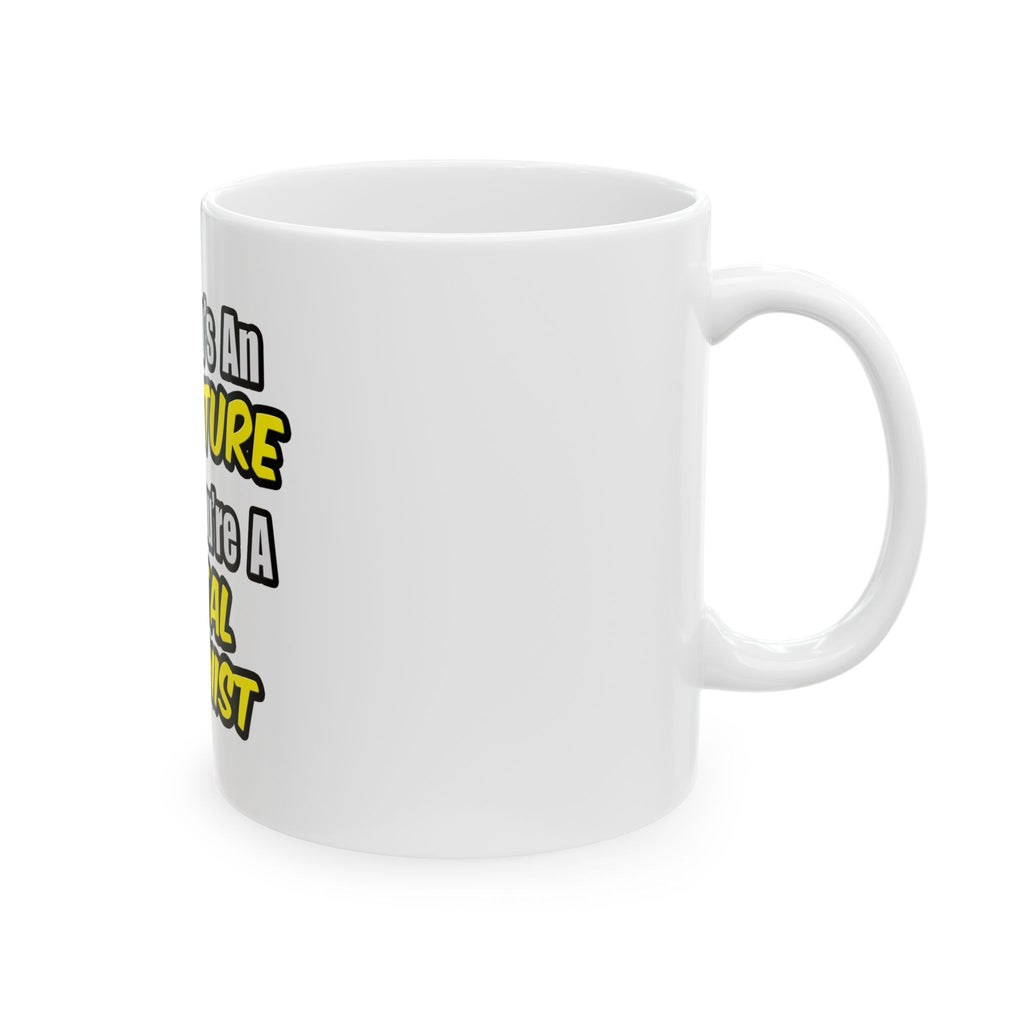 Everyday's An Adventure...Dental Hygienist - Ceramic Mug, (11oz, 15oz)
