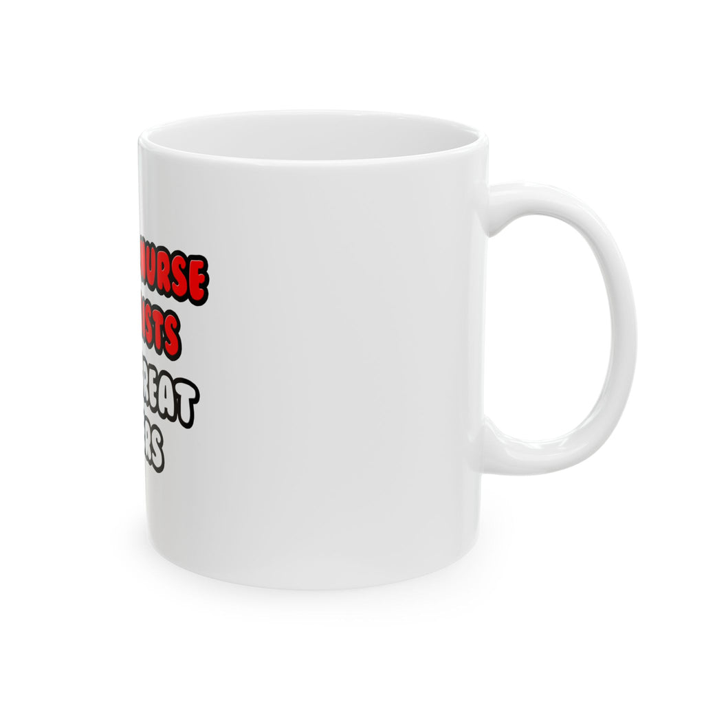 Clinical Nurse Specialists Make Great Lovers - Ceramic Mug, (11oz, 15oz)