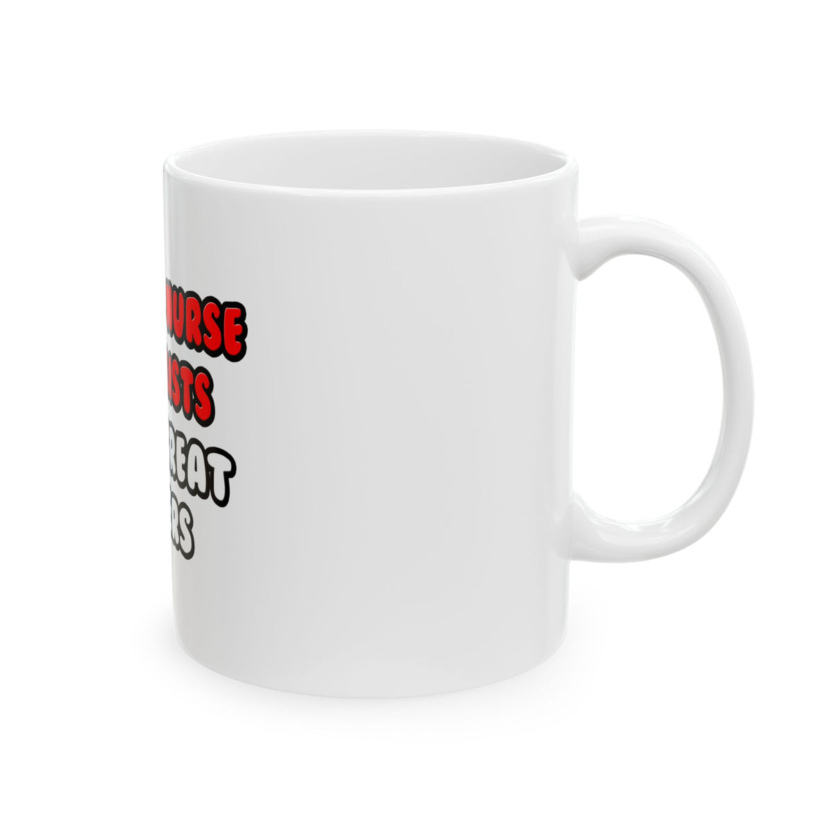 Clinical Nurse Specialists Make Great Lovers - Ceramic Mug, (11oz, 15oz)
