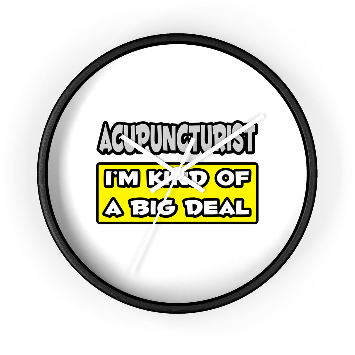 Acupuncturist .. I'm Kind of a Big Deal - Wall Clock