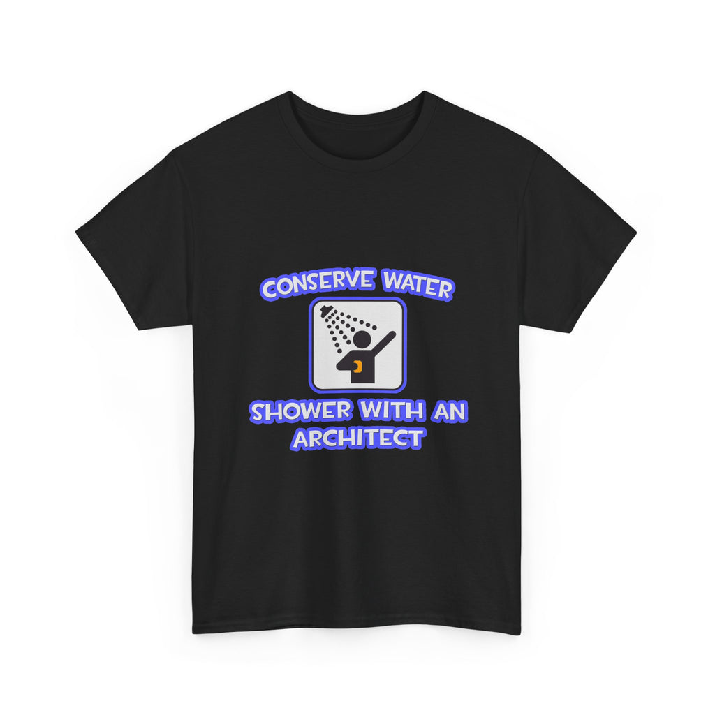 Conserve Water .. Shower With an Architect - Unisex Heavy Cotton Tee