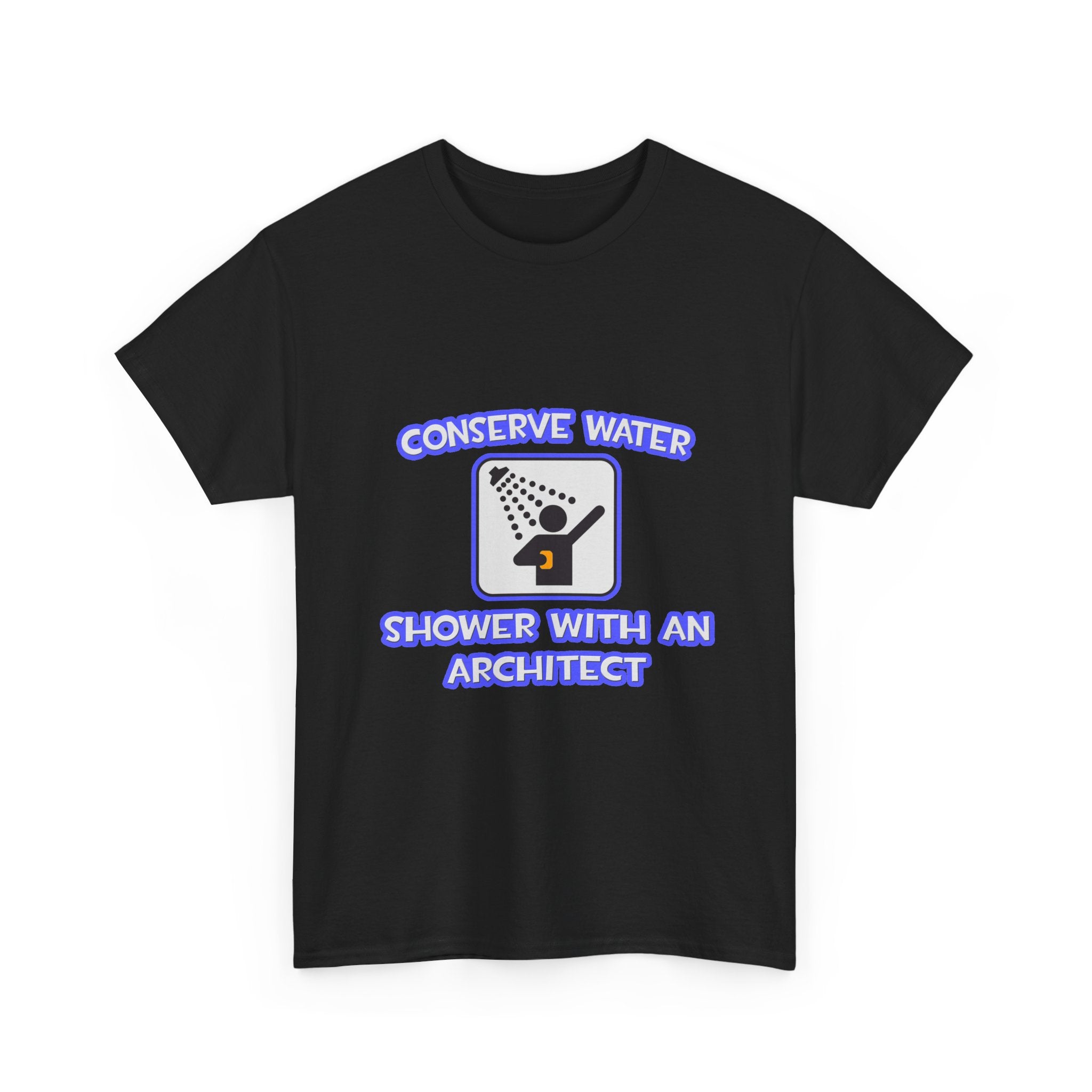 Conserve Water .. Shower With an Architect - Unisex Heavy Cotton Tee