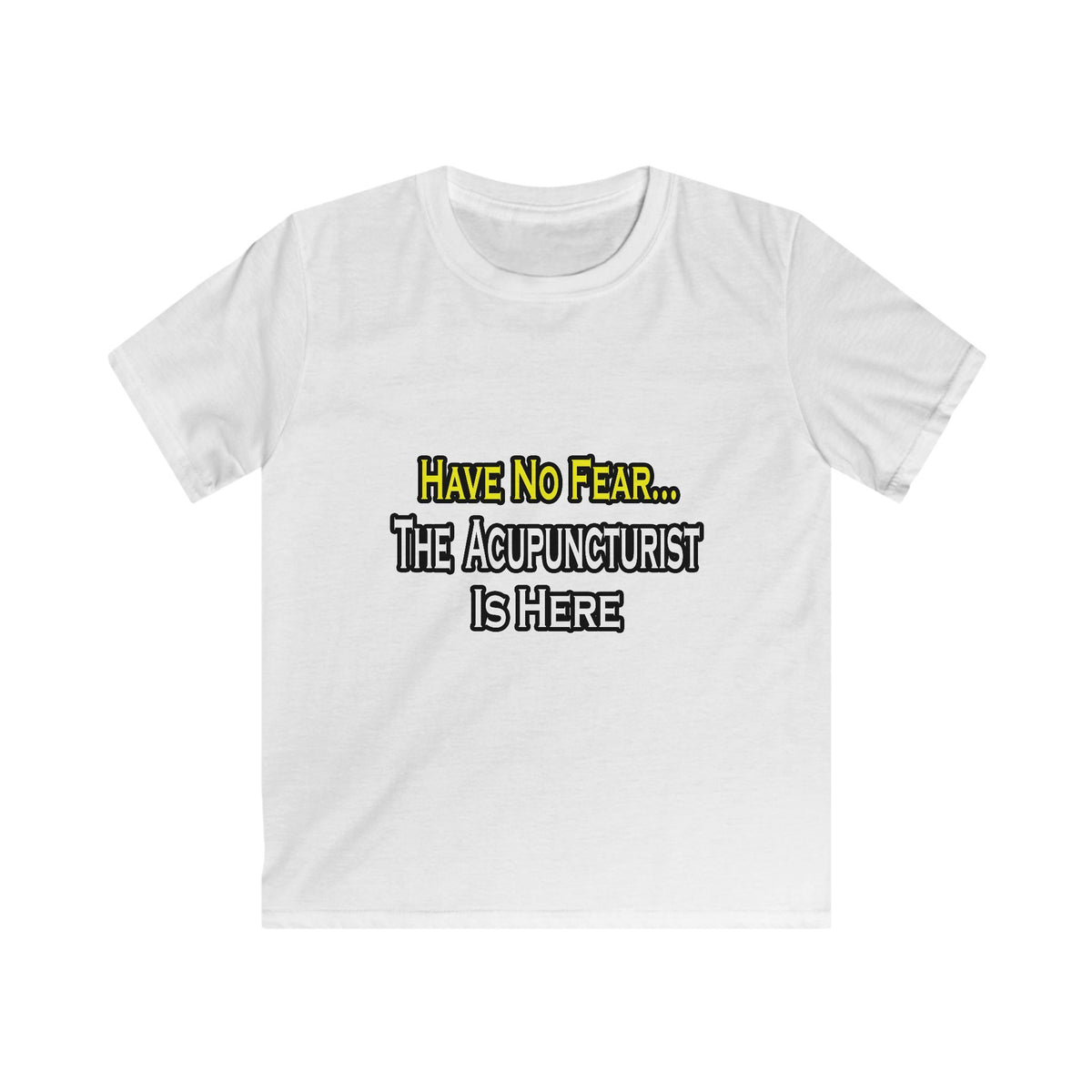 Have No Fear, Acupuncturist Is Here - Kids Softstyle Tee