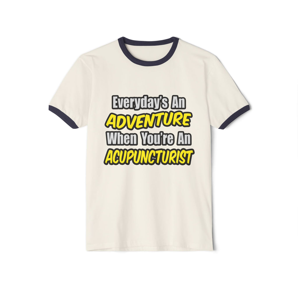 Everyday's An Adventure .. Acupuncturist - Unisex Cotton Ringer T-Shirt