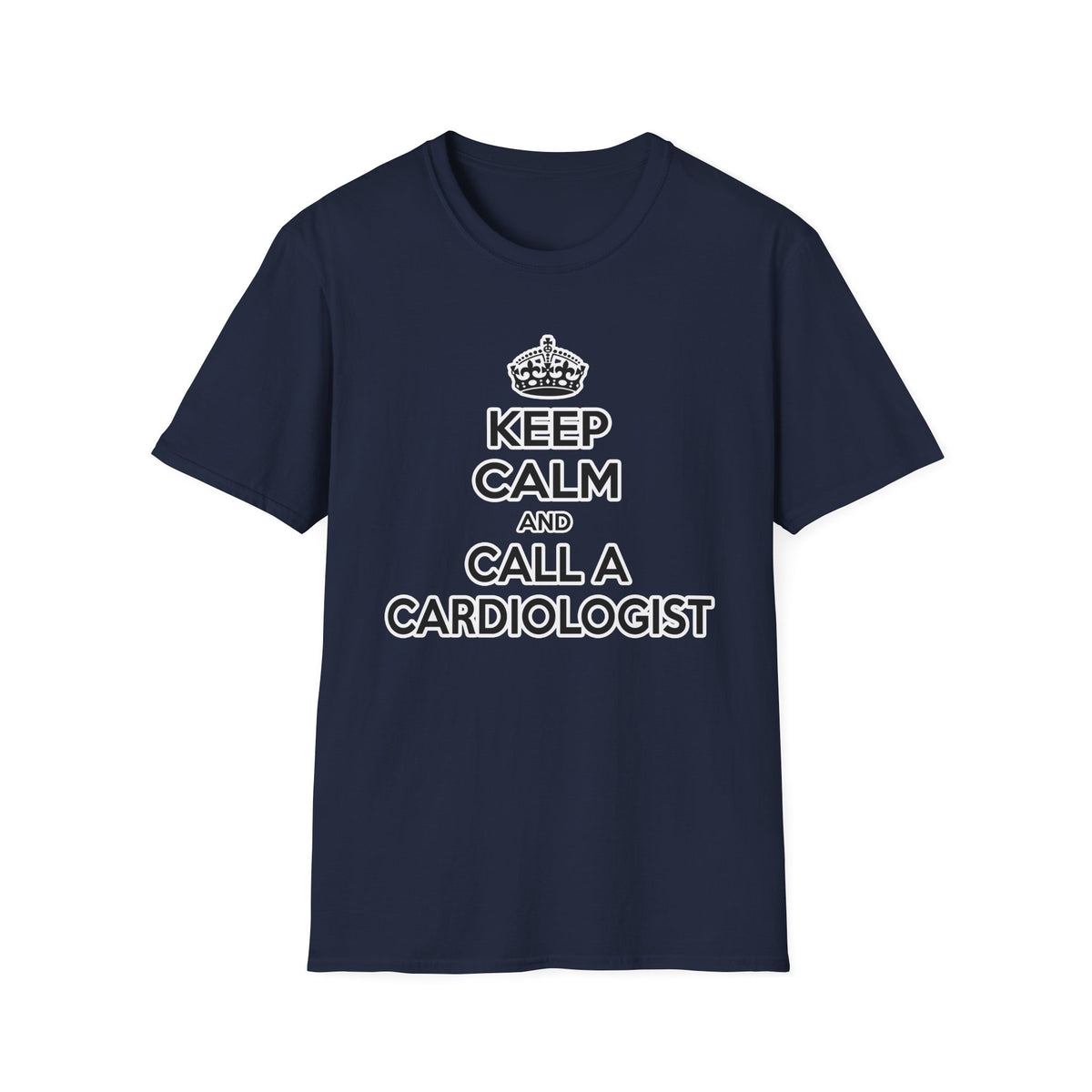 Keep Calm and Call a Cardiologist - Unisex Softstyle T-Shirt
