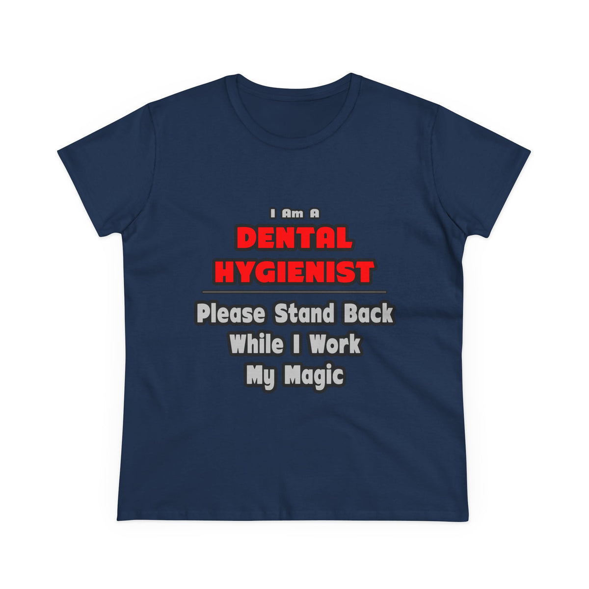 Dental Hygienist...Work My Magic - Women's Midweight Cotton Tee