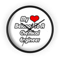 My Heart Belongs To A Chemical Engineer - Wall Clock