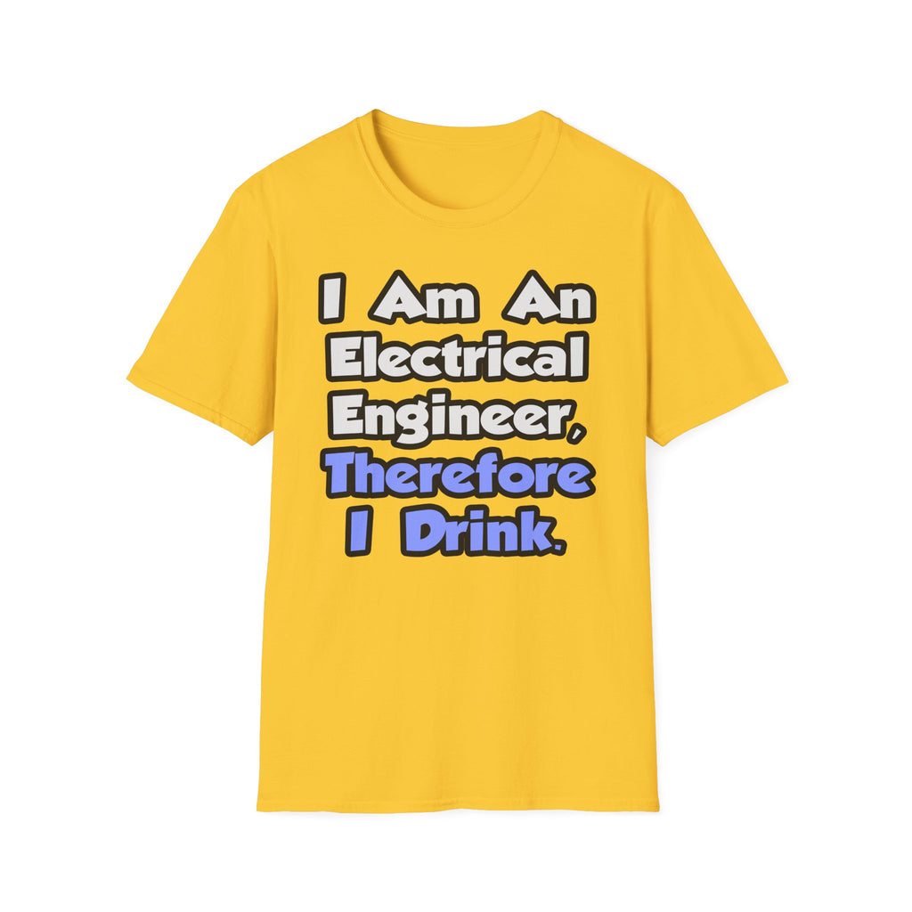 I Am An Electrical Engineer, Therefore I Drink - Unisex Softstyle T-Shirt