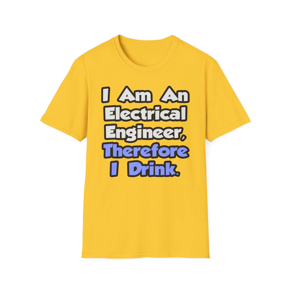 I Am An Electrical Engineer, Therefore I Drink - Unisex Softstyle T-Shirt