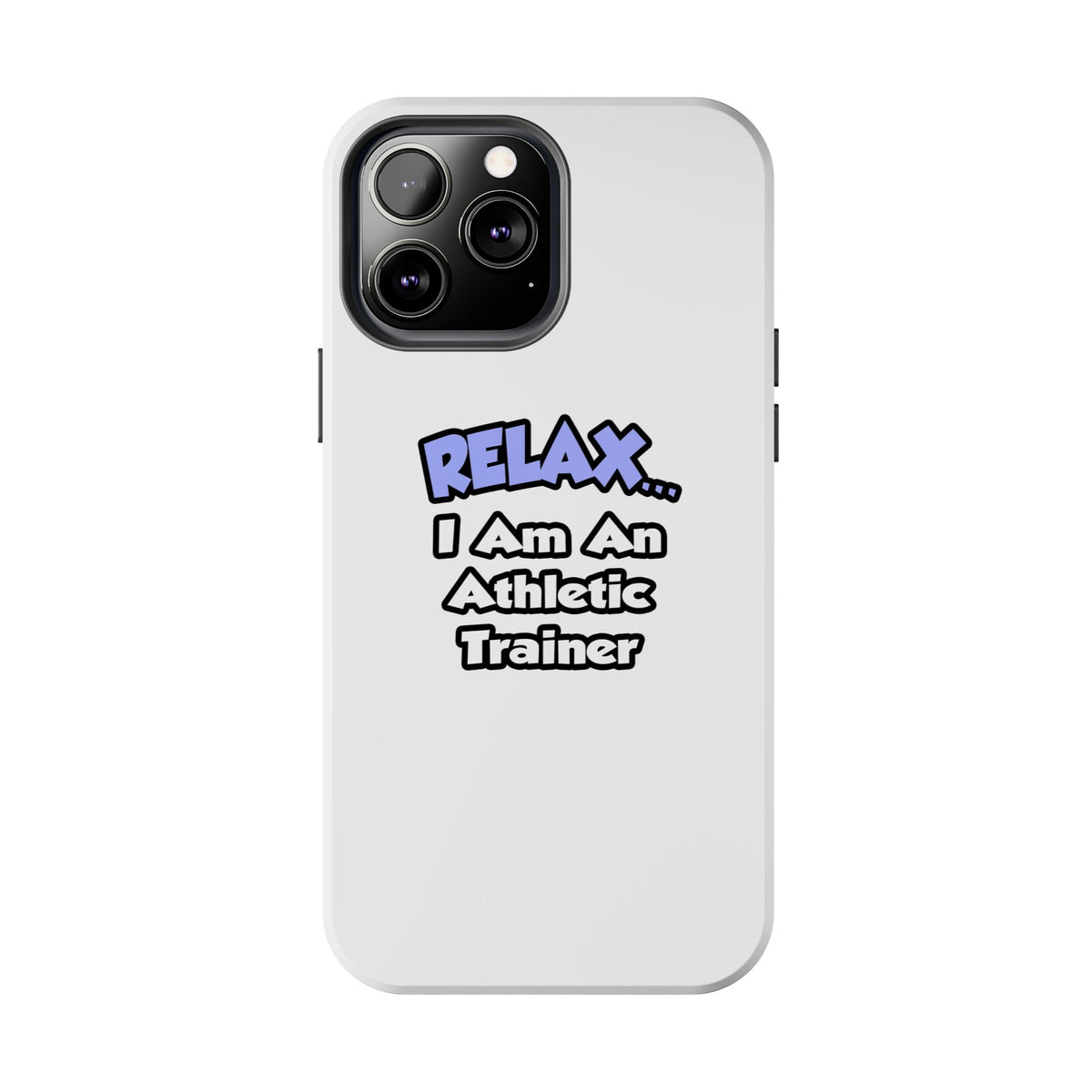 Relax ... I am an Athletic Trainer - Tough Phone Cases