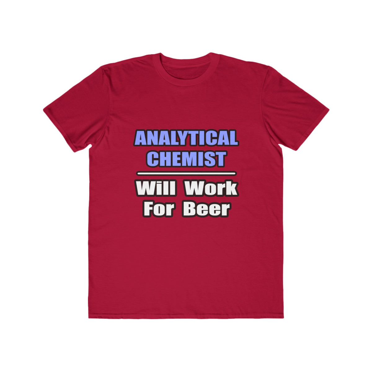 Analytical Chemist...Will Work For Beer - Men's Lightweight Fashion Tee