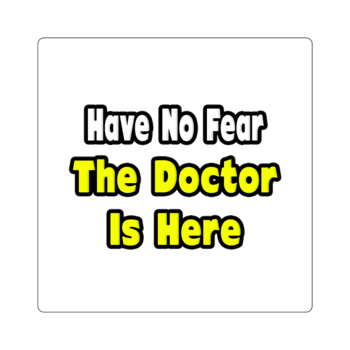 No Fear, The Doctor Is Here - Square Stickers
