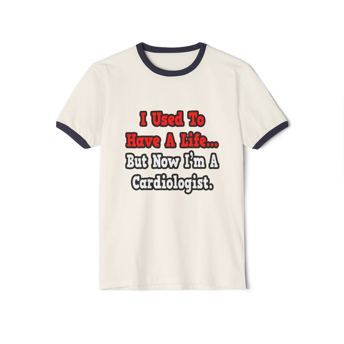 I Used to Have a Life...Cardiologist - Unisex Cotton Ringer T-Shirt