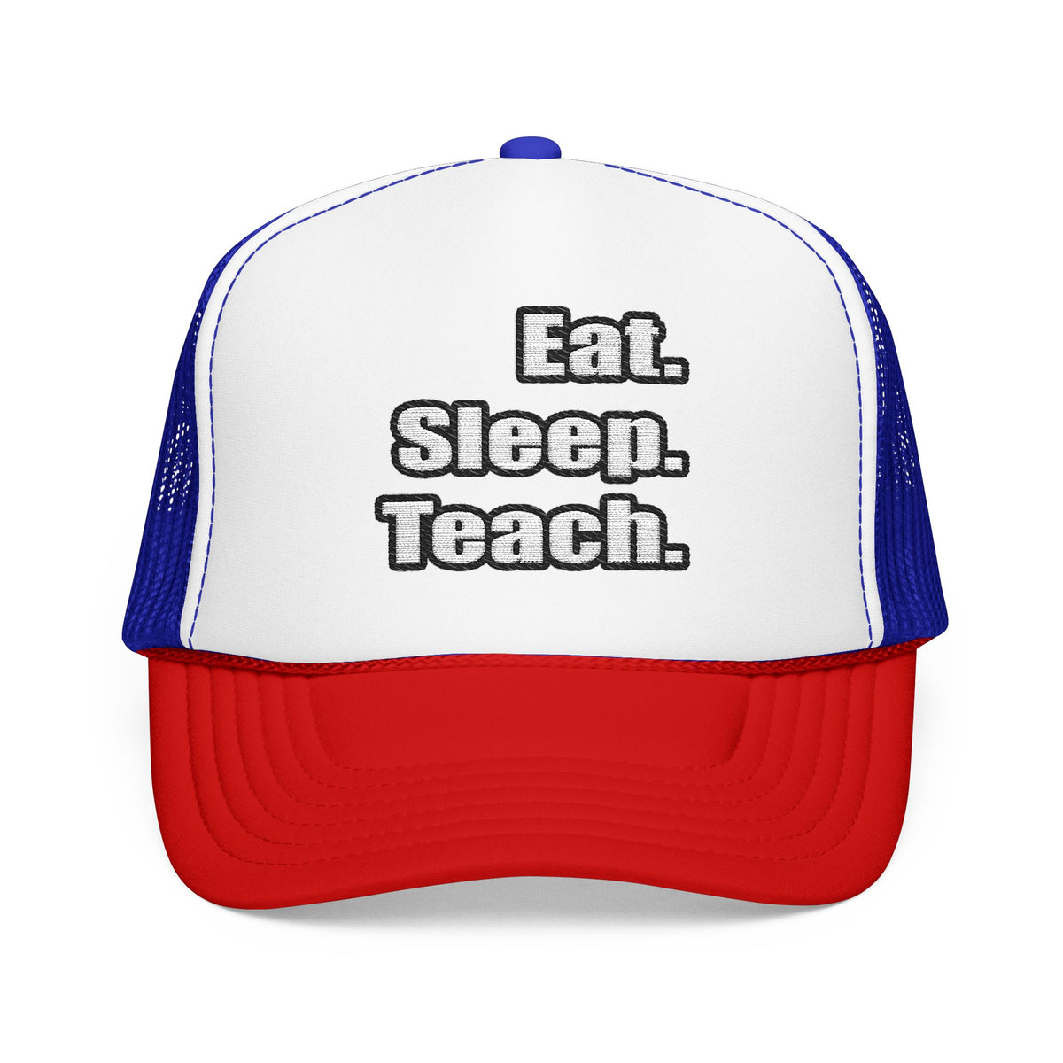 eat sleep teach - Foam Trucker Hat