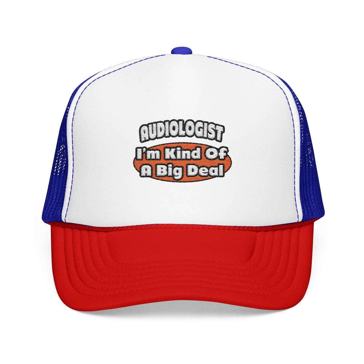 Audiologist...Big Deal - Foam Trucker Hat