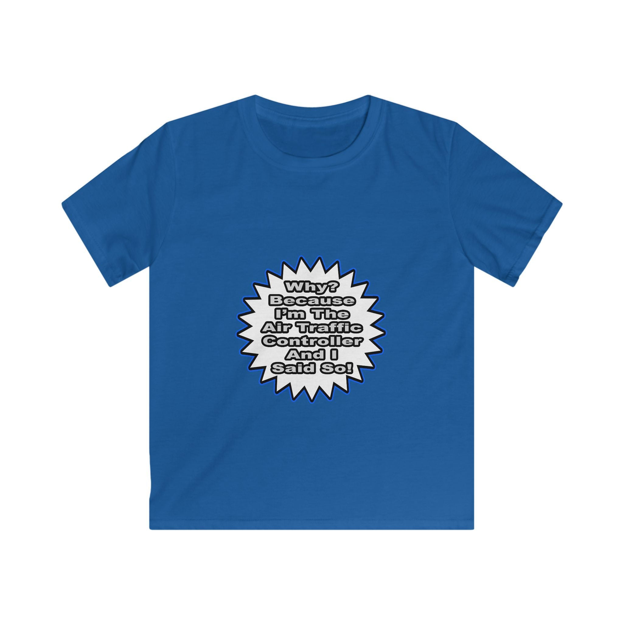 Air Traffic Controller...Because I Said So - Kids Softstyle Tee